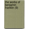 The Works Of Benjamin Franklin (9) door Jared Sparks