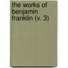 The Works Of Benjamin Franklin (V. 3) door Benjamin Franklin