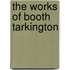 The Works Of Booth Tarkington
