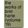 The Works Of Bret Harte (Volume 19) door Francis Bret Harte