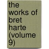 The Works Of Bret Harte (Volume 9) door Francis Bret Harte