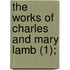The Works Of Charles And Mary Lamb (1);