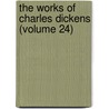 The Works Of Charles Dickens (Volume 24) door Charles Dickens