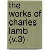 The Works Of Charles Lamb (V.3) by Charles Lamb
