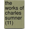 The Works Of Charles Sumner (11) by Charles Sumner