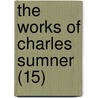 The Works Of Charles Sumner (15) by Charles Sumner