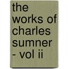 The Works Of Charles Sumner - Vol Ii door Charles Sumner