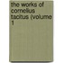 The Works Of Cornelius Tacitus (Volume 1