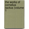 The Works Of Cornelius Tacitus (Volume 1 by Publius Cornelius Tacitus