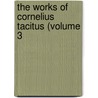 The Works Of Cornelius Tacitus (Volume 3 door Publius Cornelius Tacitus