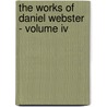 The Works Of Daniel Webster - Volume Iv by Daniel Webster