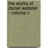 The Works Of Daniel Webster - Volume V by Daniel Webster