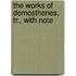 The Works Of Demosthenes, Tr., With Note