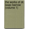 The Works Of Dr. Isaac Barrow (Volume 1) door Isaac Barrow