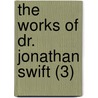 The Works Of Dr. Jonathan Swift (3) door Johathan Swift