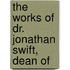 The Works Of Dr. Jonathan Swift, Dean Of