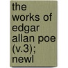 The Works Of Edgar Allan Poe (V.3); Newl door Edgar Allan Poe