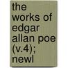 The Works Of Edgar Allan Poe (V.4); Newl by Edgar Allan Poe
