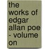 The Works Of Edgar Allan Poe - Volume On