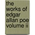 The Works Of Edgar Allan Poe Volume Ii
