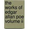 The Works Of Edgar Allan Poe Volume Ii by Edmund Clarence Stedman