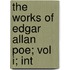 The Works Of Edgar Allan Poe; Vol I; Int