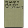 The Works Of Edgar Allen Poe. (Volume 3) door Edgar Allan Poe