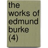 The Works Of Edmund Burke (4) by Iii Burke Edmund