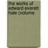 The Works Of Edward Everett Hale (Volume by Edward Everett Hale