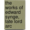 The Works Of Edward Synge, Late Lord Arc by Edward Synge