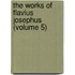 The Works Of Flavius Josephus (Volume 5)