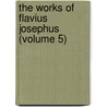 The Works Of Flavius Josephus (Volume 5) door Flauius Josephus