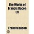 The Works Of Francis Bacon (7)