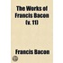 The Works Of Francis Bacon (V. 11)