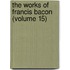 The Works Of Francis Bacon (Volume 15)