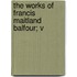 The Works Of Francis Maitland Balfour; V