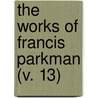 The Works Of Francis Parkman (V. 13) door Francis Parkmann