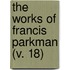 The Works Of Francis Parkman (V. 18)