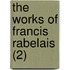 The Works Of Francis Rabelais (2)