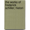 The Works Of Frederick Schiller; Histori door Friedrich Schiller