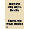 The Works Of G.J. Whyte-Melville by George John Whyte Melville