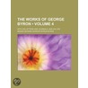The Works Of George Byron  Volume 4 ; Wi door Baron George Gordon Byron Byron