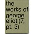 The Works Of George Eliot (7, Pt. 3)