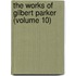 The Works Of Gilbert Parker (Volume 10)