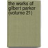 The Works Of Gilbert Parker (Volume 21)