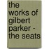 The Works Of Gilbert Parker - The Seats