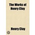 The Works Of Henry Clay (Volume 3)