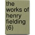 The Works Of Henry Fielding (6)