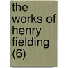 The Works Of Henry Fielding (6) door Henry Fielding
