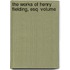 The Works Of Henry Fielding, Esq  Volume